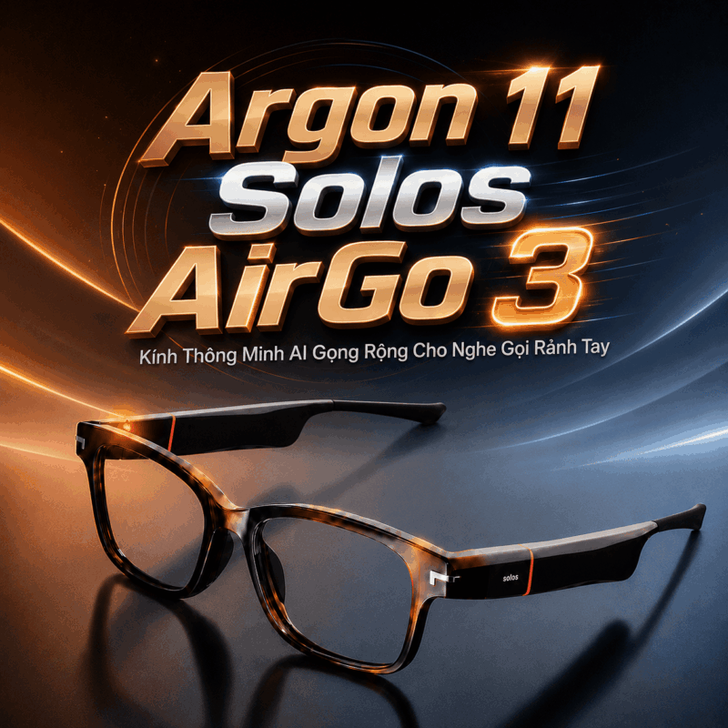 Argon 11 Solos AirGo 3 – Kính Thông Minh AI Gọng Rộng Cho Nghe Gọi Rảnh Tay
