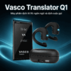 Vasco Translator Q1 – Máy phiên dịch AI 95 ngôn ngữ và dịch cuộc gọi